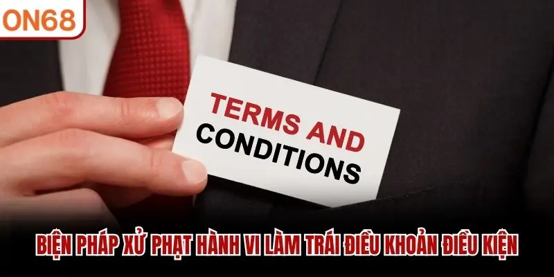 Biện pháp xử phạt hành vi làm trái điều khoản điều kiện